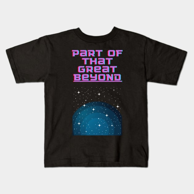 The Great Beyond Kids T-Shirt by Conundrum Cracker